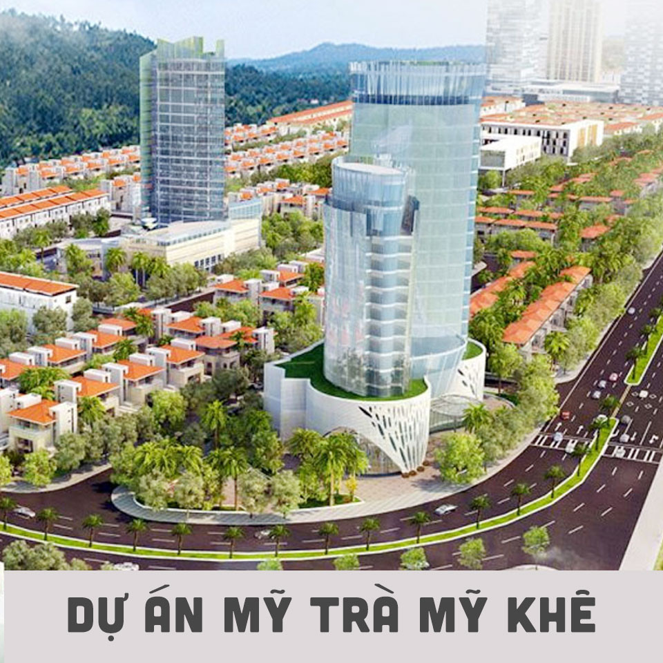 DỰ ÁN MỸ TRÀ MY KHÊ