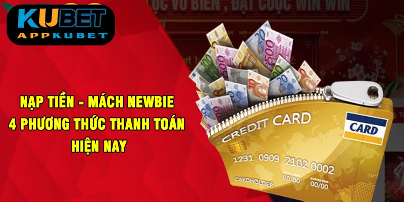 Nạp Tiền KUBET - Mách Newbie 4 Phương Thức Thanh Toán Hiện Nay