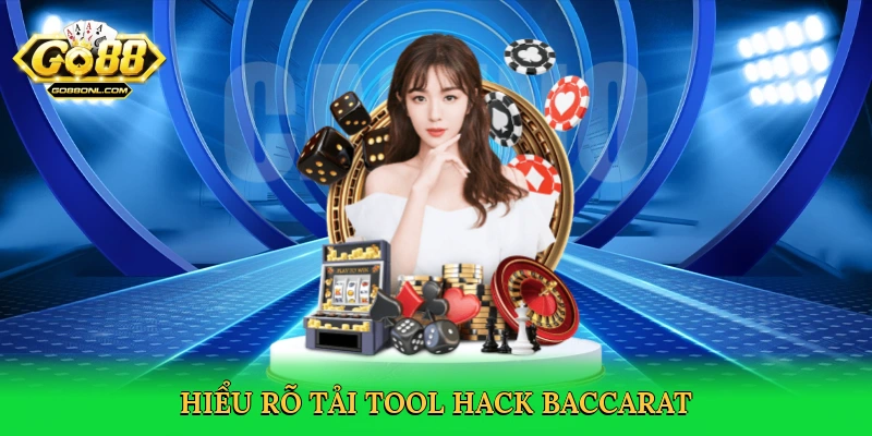Tải Tool Hack Baccarat &#8211; Vì Sao Nên Chọn Cách Chơi Hợp Pháp Trên Go88