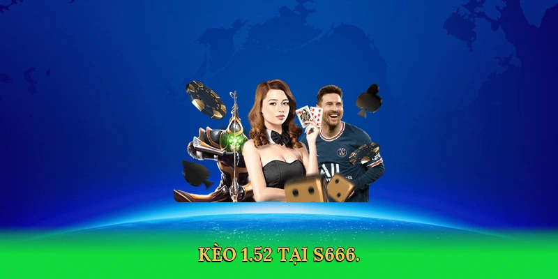 Kèo 1.5-2: Bí Quyết Thắng Lớn Cùng S666