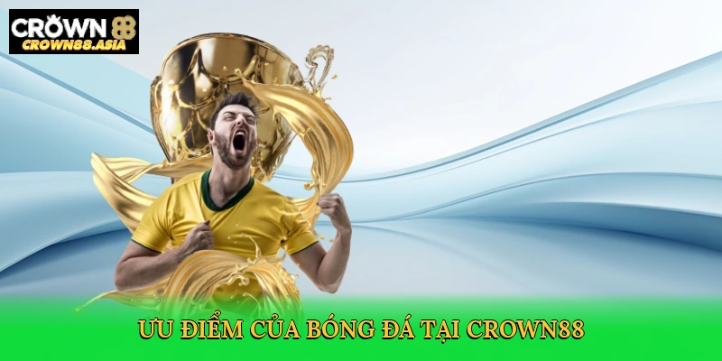 uu-diem-cua-bong-da-tai-crown88-4