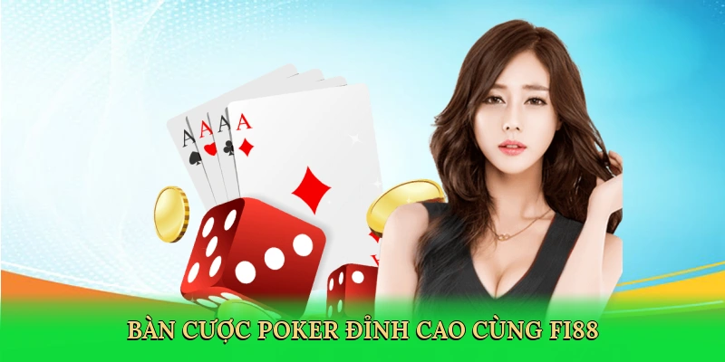 Bàn cược poker đỉnh cao cùng FI88