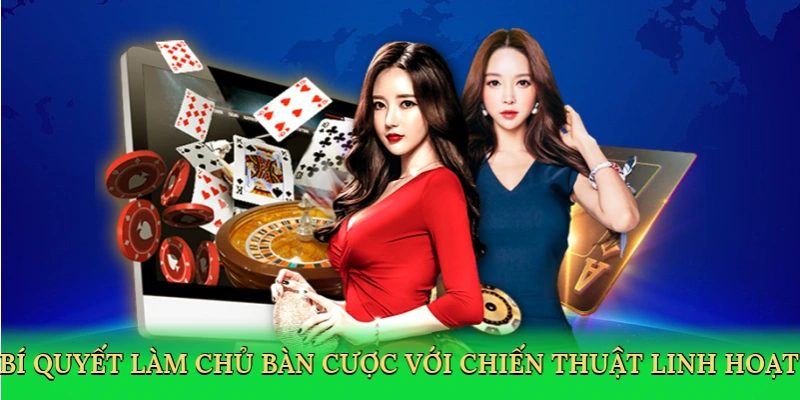 Bí quyết làm chủ bàn cược với chiến thuật linh hoạt