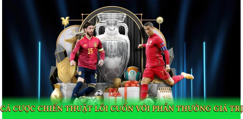 Cá cược chiến thuật lôi cuốn với phần thưởng giá trị