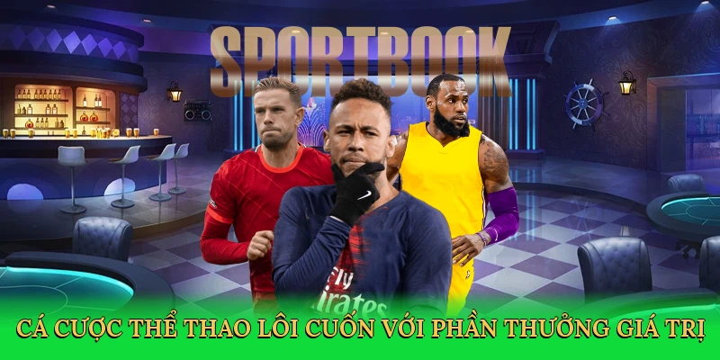 Cá cược thể thao lôi cuốn với phần thưởng giá trị