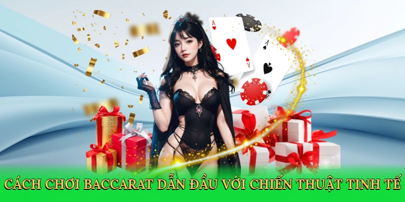 Cách Chơi Baccarat Go789: Chinh Phục Sòng Bài Sang Trọng