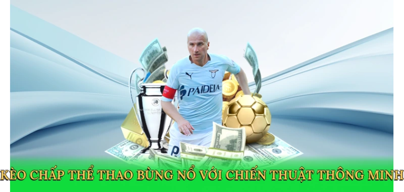 Kèo chấp thể thao bùng nổ với chiến thuật thông minh
