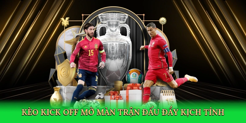 Kèo kick off mở màn trận đấu đầy kịch tính