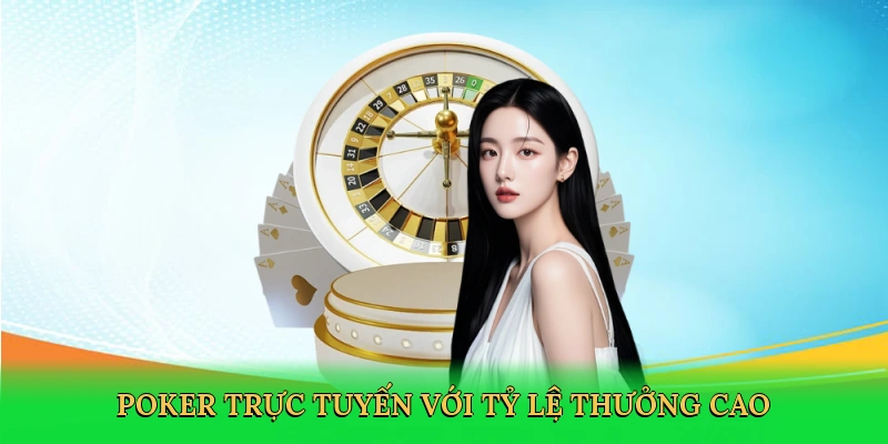 Poker trực tuyến với tỷ lệ thưởng cao