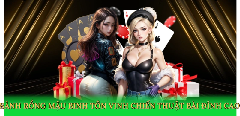 Sảnh rồng mậu binh tôn vinh chiến thuật bài đỉnh cao