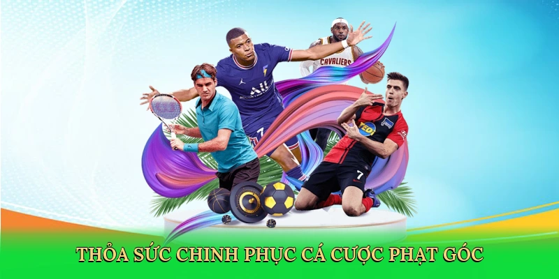 Thỏa sức chinh phục cá cược phạt góc