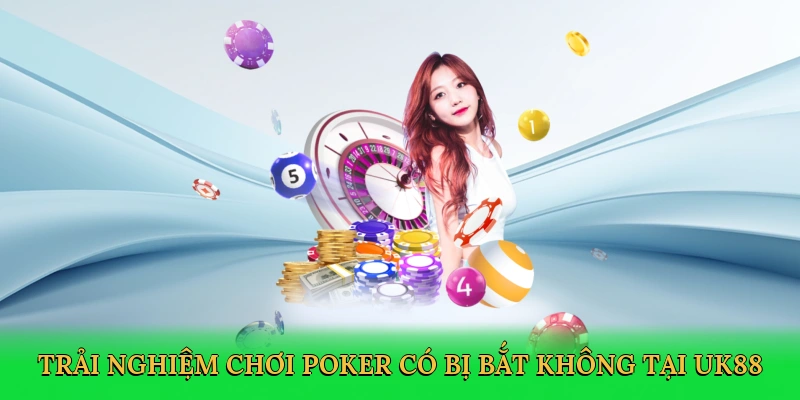 Chơi Poker Có Bị Bắt Không? Bí Quyết An Toàn Với UK88