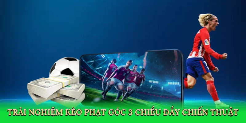 Trải nghiệm kèo phạt góc 3 chiều đầy chiến thuật