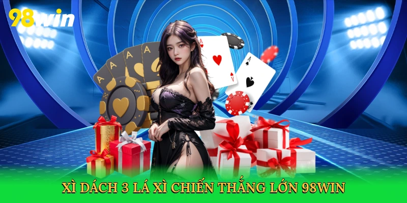 Xì dách 3 lá xì chiến thắng lớn 98win